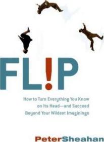 现货Flip: How to Turn Everything You Know on Its Head--And Succeed Beyond Your Wildest Imaginings[9780061558955]