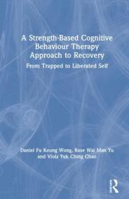 现货 A Strength-Based Cognitive Behaviour Therapy Approach To Recovery: From Trapped To Liberated Self [9780367190910]