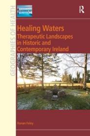 现货 Healing Waters: Therapeutic Landscapes In Historic And Contemporary Ireland (Ashgate'S Geographies Of Health Series) [9780754676522]