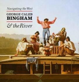 现货Navigating the West: George Caleb Bingham and the River[9780300206708]