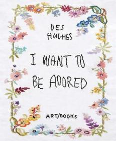 现货Des Hughes: I Want to Be Adored[9781908970435]
