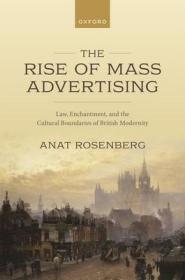 现货The Rise of Mass Advertising: Law, Enchantment, and the Cultural Boundaries of British Modernity[9780192858917]