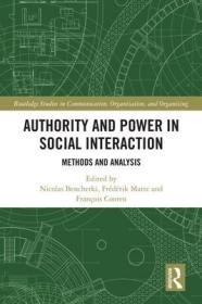 现货Authority and Power in Social Interaction: Methods and Analysis (Routledge Studies in Communication, Organization, and Organi)[9781138484597]
