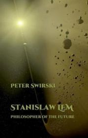 现货Stanislaw LEM: Philosopher of the Future (Liverpool Science Fiction Texts and Studies Lup)[9781781381861]