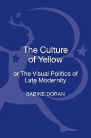 现货The Culture of Yellow: Or, the Visual Politics of Late Modernity[9781441184443]