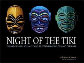 现货Night of the Tiki: The Art of Shag, Schmaltz, and Selected Primitive Oceanic Carvings[9780867195323]