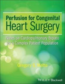 现货Perfusion for Congenital Heart Surgery: Notes on Cardiopulmonary Bypass for a Complex Patient Population[9781118900796]
