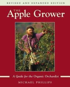 现货The Apple Grower: Guide for the Organic Orchardist, 2nd Edition (Revised, Expanded)[9781931498913]