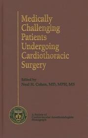 现货 Medically Challenging Patients Undergoing Cardiothoracic Surgery: A Society Of Cardiovascular Anesthesiologists Monograph [9781608312993]