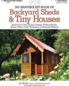 现货Jay Shafer's DIY Book of Backyard Sheds & Tiny Houses: Build Your Own Guest Cottage, Writing Studio, Home Office, Craft Workshop, or Personal Retreat[9781565238169]