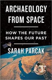 现货 Archaeology from Space: How the Future Shapes Our Past [9781250231345]