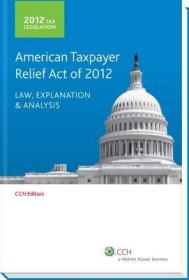 现货Tax Legislation: American Taxpayer Relief Act of 2012: Law, Explanation and Analysis (2012)[9780808035534]