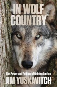 现货In Wolf Country: The Power and Politics of Reintroduction (First Edition, New)[9780762797530]