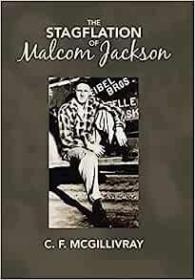 现货The Stagflation of Malcom Jackson[9781490777009]