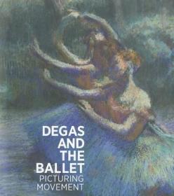 现货Degas and the Ballet: Picturing Movement[9781905711680]