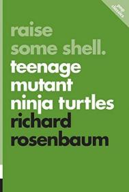 现货Raise Some Shell: Teenage Mutant Ninja Turtles (Pop Classics, 2)[9781770411791]
