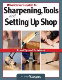 现货 Woodcarver's Guide to Sharpening, Tools and Setting Up Shop (Best of Woodcarving Illustrated)[9781565234758]
