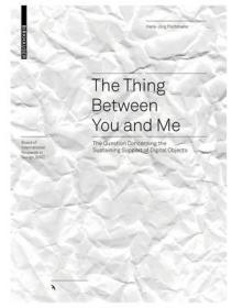 现货The Thing Between You and Me: The Question Concerning the Sustaining Support of Digital Objects (Board of International Research in Design)[9783035625233]
