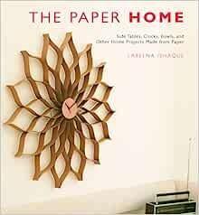 现货The Paper Home: Side Tables, Clocks, Bowls, and Other Home Projects Made from Paper[9780307396136]