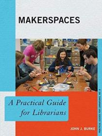 现货Makerspaces: A Practical Guide for Librarians[9781442229679]