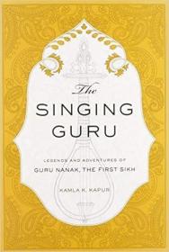 现货The Singing Guru: Legends and Adventures of Guru Nanak, the First Sikh (Sikh Saga)[9781608875030]