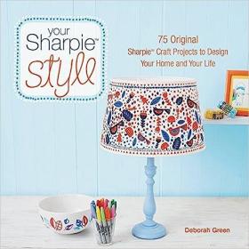 现货Your Sharpie Style: 75 Original Sharpie Craft Projects to Design Your Home and Your Life[9780062434838]