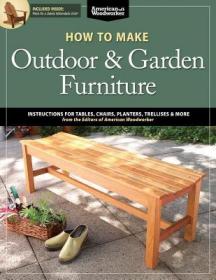 现货 How to Make Outdoor & Garden Furniture: Instructions for Tables, Chairs, Planters, Trellises & More from the Experts at American Woodworker (American Woodworker[9781565237650]