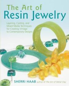 现货The Art of Resin Jewelry: Layering, Casting, and Mixed Media Techniques for Creating Vintage to Contemporary Designs[9780823003440]