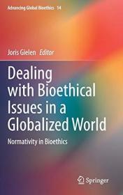 现货Dealing with Bioethical Issues in a Globalized World: Normativity in Bioethics (2020)[9783030304317]