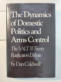 The Dynamics of Domestic Politics and Arms Control: The Salt II Treaty Ratification Debate