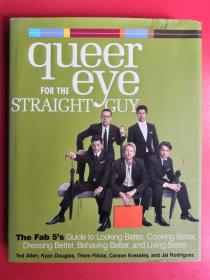 Queer Eye for the Straight Guy：The Fab 5's Guide to Looking Better, Cooking Better, Dressing Better, Behaving Better, and Living 异性的眼睛：5秒钟：让你看上去更好看，做饭更好，穿得更好，行为更好，生活更好