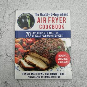 The Healthy 5-Ingredient Air Fryer Cookbook: 70 Easy Recipes to Bake  Fry  or Roast Your Favorite Foods