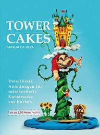 Tower cakes: Detaillierte Anleitungen für m?rchenhafte Kunstwerke aus Kuchen 德文