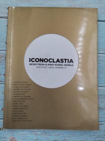 ICONOCLASTIA NEWS FROM A POST-ICONIC WORLD ARCHITECTURAL PAPERS IV