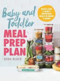 Baby and Toddler Meal Prep Plan: Batch cook a week's meals - 80 meals, no fuss, sorted