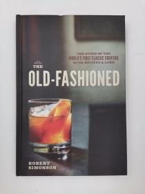 The Old-Fashioned: The Story of the World's First Classic Cocktail, with Recipes and Lore