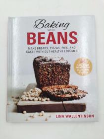 Baking with Beans: Make Breads, Pizzas, Pies, and Cakes with Gut-Healthy Legumes