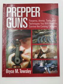 Prepper Guns: Firearms, Ammo, Tools, and Techniques You Will Need to Survive the Coming Collapse