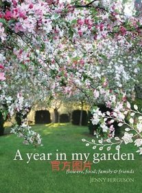 A Year in My Garden: Flowers, Food, Family and Friends