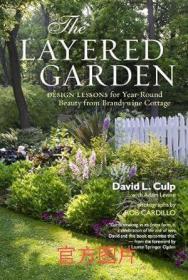 Layered Garden, The: Design Lessons for Year-Round Beauty from Brandywine Cottage