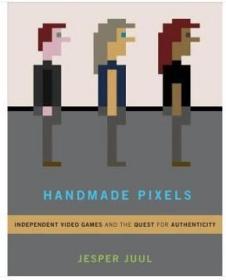 Handmade Pixels: Independent Video Games and the Quest for Authenticity