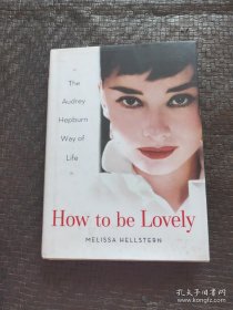 How to be Lovely：The Audrey Hepburn Way of Life
