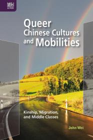 预售【外图港版】Queer Chinese Cultures and Mobilities: Kinship, Migration, and Middle Classes / John Wei 香港大学出版社