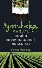 Agrotechnology Manual: Including Nursery Management And Practices