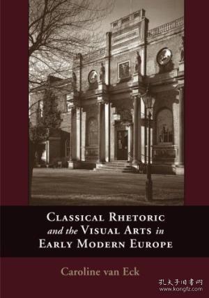Classical Rhetoric And The Visual Arts In Early Modern Europe-古典修辞学与欧洲近代早期的视觉艺术