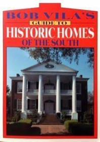 Bob Vila's Guide to Historic Homes of the South (Bob Vila's