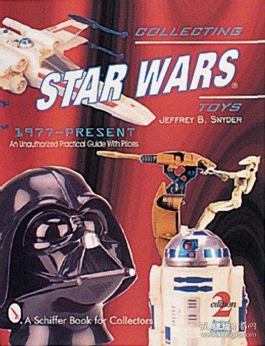 Collecting Star Wars Toys 1977-Present：An Unauthorized Practical Guide