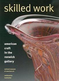 Skilled Work: American Craft in the Renwick Gallery, Nationa