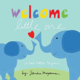 Welcome Little One: Shower Your Little One with Love with this Special Board Book for Newborns (elephant books  baby gifts to send new parents) (Welcome Little One Baby Gift Collection) Board book