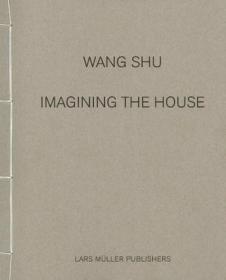 Wang Shu: Imagining The House